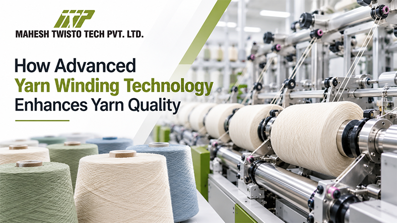 How Advanced Yarn Winding Technology Enhances Yarn Quality