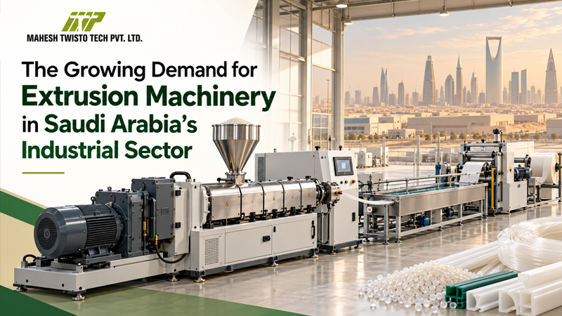 The Growing Demand for Extrusion Machinery in Saudi Arabia’s Industrial Sector